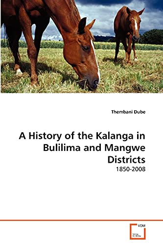 9783639308976: A History of the Kalanga in Bulilima and Mangwe Districts: 1850-2008