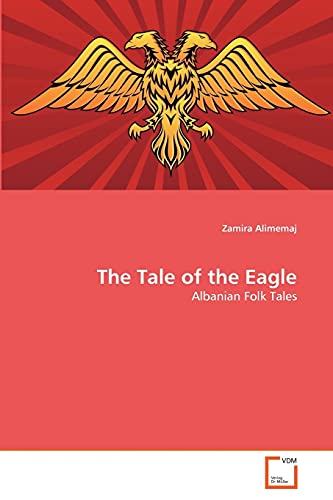 9783639308983: The Tale of the Eagle: Albanian Folk Tales