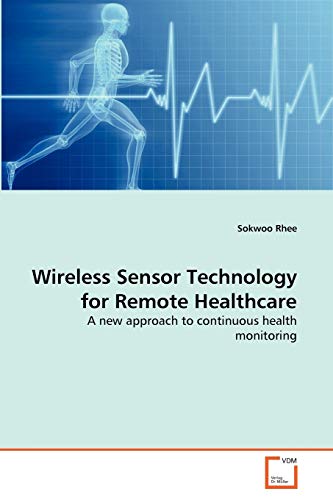 Wireless Sensor Technology for Remote Healthcare: A new approach to continuous health monitoring [Soft Cover ] - Rhee, Sokwoo