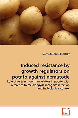 Induced resistance by growth regulators on potato against nematode : Role of certain growth regulators in potato with reference to meloidogyne incognita infection and its biological control - Marwa Mohamed Shalaby