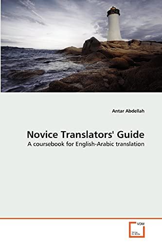 Stock image for Novice Translators' Guide: A coursebook for English-Arabic translation for sale by Lucky's Textbooks