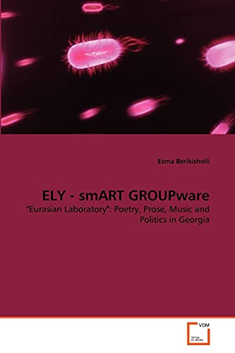 Imagen de archivo de ELY - smART GROUPware: "Eurasian Laboratory": Poetry, Prose, Music and Politics in Georgia a la venta por Lucky's Textbooks