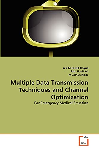 Imagen de archivo de Multiple Data Transmission Techniques and Channel Optimization: For Emergency Medical Situation a la venta por Lucky's Textbooks