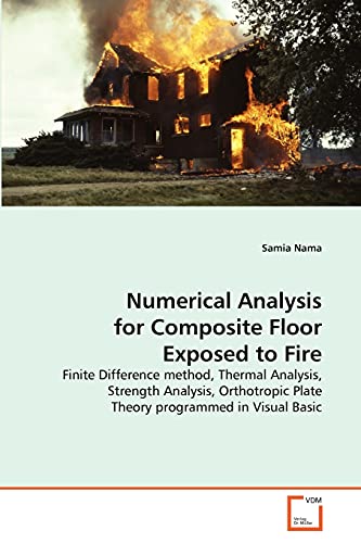 Numerical Analysis for Composite Floor Exposed to Fire : Finite Difference method, Thermal Analysis, Strength Analysis, Orthotropic Plate Theory programmed in Visual Basic - Samia Nama