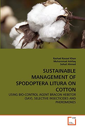 Stock image for SUSTAINABLE MANAGEMENT OF SPODOPTERA LITURA ON COTTON: USING BIO-CONTROL AGENT BRACON HEBETOR (SAY), SELECTIVE INSECTICIDES AND PHEROMONES for sale by Lucky's Textbooks