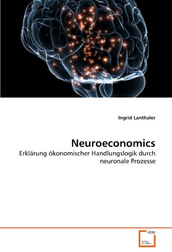 9783639313116: Neuroeconomics: Erklrung konomischer Handlungslogik durch neuronale Prozesse