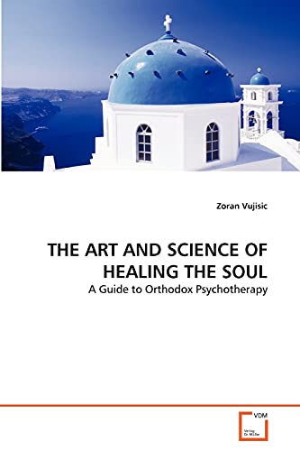 Stock image for THE ART AND SCIENCE OF HEALING THE SOUL: A Guide to Orthodox Psychotherapy for sale by Book Deals