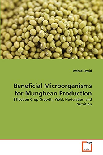 Stock image for Beneficial Microorganisms for Mungbean Production: Effect on Crop Growth, Yield, Nodulation and Nutrition for sale by Lucky's Textbooks
