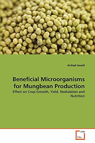 9783639314380: Beneficial Microorganisms for Mungbean Production: Effect on Crop Growth, Yield, Nodulation and Nutrition