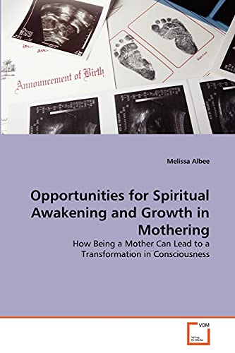 9783639314595: Opportunities for Spiritual Awakening and Growth in Mothering: How Being a Mother Can Lead to a Transformation in Consciousness
