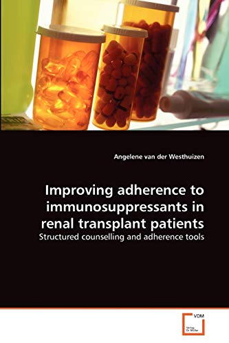 9783639314847: Improving adherence to immunosuppressants in renal transplant patients: Structured counselling and adherence tools