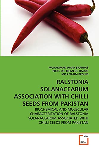 Stock image for RALSTONIA SOLANACEARUM ASSOCIATION WITH CHILLI SEEDS FROM PAKISTAN: BIOCHEMICAL AND MOLECULAR CHARACTERIZATION OF RALSTONIA SOLANACEARUM ASSOCIATED WITH CHILLI SEEDS FROM PAKISTAN for sale by Lucky's Textbooks
