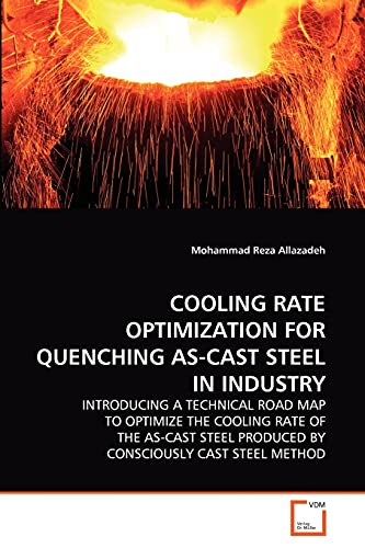 9783639316612: COOLING RATE OPTIMIZATION FOR QUENCHING AS-CAST STEEL IN INDUSTRY: INTRODUCING A TECHNICAL ROAD MAP TO OPTIMIZE THE COOLING RATE OF THE AS-CAST STEEL PRODUCED BY CONSCIOUSLY CAST STEEL METHOD