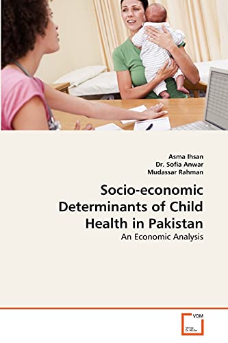 Imagen de archivo de Socio-economic Determinants of Child Health in Pakistan: An Economic Analysis a la venta por Lucky's Textbooks