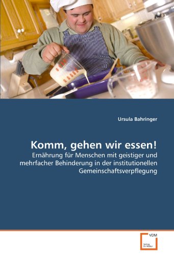 Stock image for Komm, gehen wir essen!: Ernhrung fr Menschen mit geistiger und mehrfacher Behinderung in der institutionellen Gemeinschaftsverpflegung (German Edition) for sale by Books Unplugged