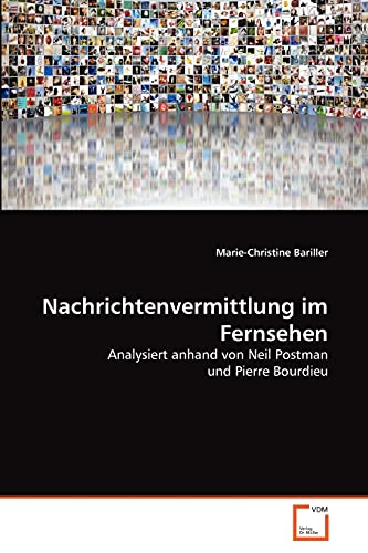 Stock image for Nachrichtenvermittlung im Fernsehen: Analysiert anhand von Neil Postman und Pierre Bourdieu (German Edition) for sale by Lucky's Textbooks