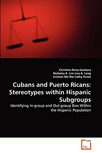 Imagen de archivo de Cubans and Puerto Ricans: Stereotypes within Hispanic Subgroups: Identifying In-group and Out-group Bias Within the Hispanic Population a la venta por Lucky's Textbooks