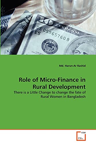 Stock image for Role of Micro-Finance in Rural Development: There is a Little Change to change the fate of Rural Women in Bangladesh for sale by Lucky's Textbooks