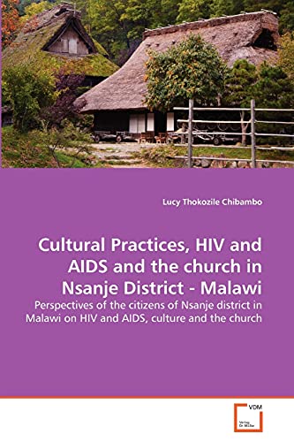 9783639318401: Cultural Practices, HIV and AIDS and the church in Nsanje District - Malawi: Perspectives of the citizens of Nsanje district in Malawi on HIV and AIDS, culture and the church