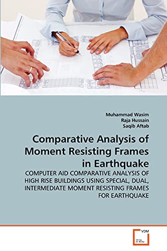 Stock image for Comparative Analysis of Moment Resisting Frames in Earthquake: COMPUTER AID COMPARATIVE ANALYSIS OF HIGH RISE BUILDINGS USING SPECIAL, DUAL, INTERMEDIATE MOMENT RESISTING FRAMES FOR EARTHQUAKE for sale by Lucky's Textbooks