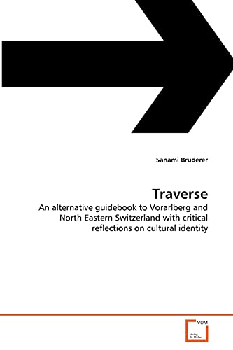 Imagen de archivo de Traverse: An alternative guidebook to Vorarlberg and North Eastern Switzerland with critical reflections on cultural identity a la venta por Lucky's Textbooks