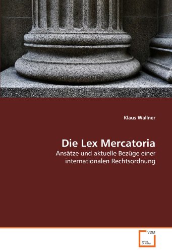 9783639319118: Die Lex Mercatoria: Anstze und aktuelle Bezge einer internationalen Rechtsordnung