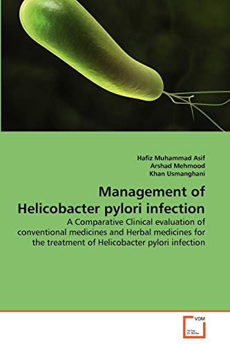 Stock image for Management of Helicobacter pylori infection: A Comparative Clinical evaluation of conventional medicines and Herbal medicines for the treatment of Helicobacter pylori infection for sale by Lucky's Textbooks