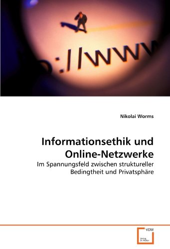 Stock image for Informationsethik Und Online-Netzwerke: Im Spannungsfeld Zwischen Struktureller Bedingtheit Und Privatsphre for sale by Revaluation Books