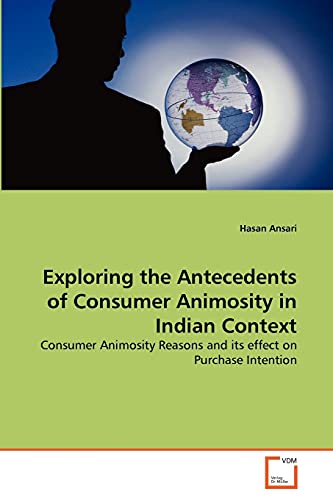 Exploring the Antecedents of Consumer Animosity in Indian Context : Consumer Animosity Reasons and its effect on Purchase Intention - Hasan Ansari