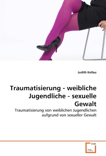 9783639320756: Traumatisierung - weibliche Jugendliche - sexuelle Gewalt: Traumatisierung von weiblichen Jugendlichen aufgrund von sexueller Gewalt