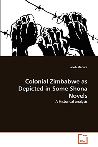 9783639321227: Colonial Zimbabwe as Depicted in Some Shona Novels: A Historical analysis