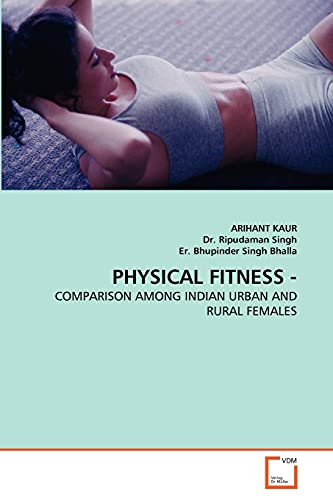 Imagen de archivo de PHYSICAL FITNESS -: COMPARISON AMONG INDIAN URBAN AND RURAL FEMALES a la venta por Lucky's Textbooks