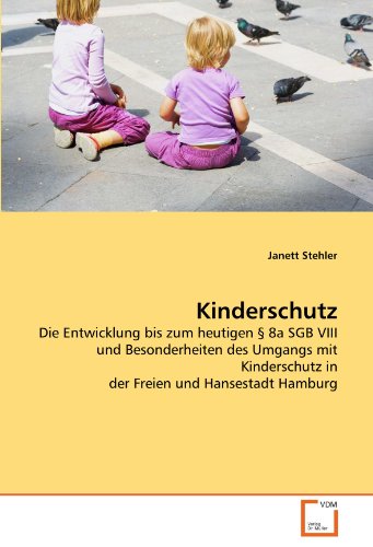 Imagen de archivo de Kinderschutz: Die Entwicklung Bis Zum Heutigen 8A Sgb Viii Und Besonderheiten Des Umgangs Mit Kinderschutz In Der Freien Und Hansestadt Hamburg a la venta por Revaluation Books