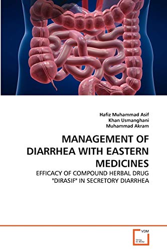 Stock image for MANAGEMENT OF DIARRHEA WITH EASTERN MEDICINES: EFFICACY OF COMPOUND HERBAL DRUG "DIRASIF" IN SECRETORY DIARRHEA for sale by Lucky's Textbooks