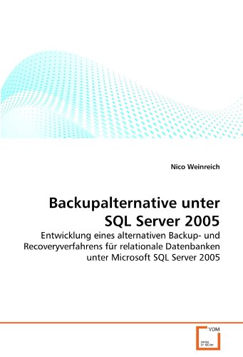 9783639323719: Backupalternative unter SQL Server 2005: Entwicklung eines alternativen Backup- und Recoveryverfahrens fr relationale Datenbanken unter Microsoft SQL Server 2005