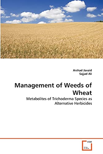 Stock image for Management of Weeds of Wheat: Metabolites of Trichoderma Species as Alternative Herbicides for sale by Lucky's Textbooks