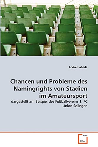 9783639324136: Chancen und Probleme des Namingrights von Stadien im Amateursport: dargestellt am Beispiel des Fuballvereins 1. FC Union Solingen