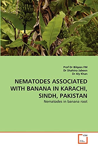 9783639324983: NEMATODES ASSOCIATED WITH BANANA IN KARACHI, SINDH, PAKISTAN: Nematodes in banana root