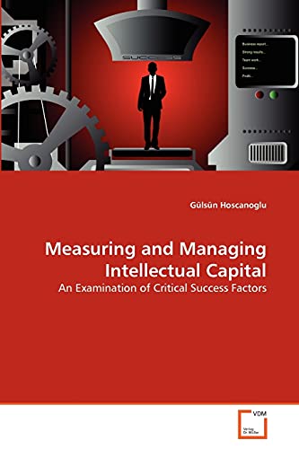 9783639325737: Measuring and Managing Intellectual Capital: An Examination of Critical Success Factors