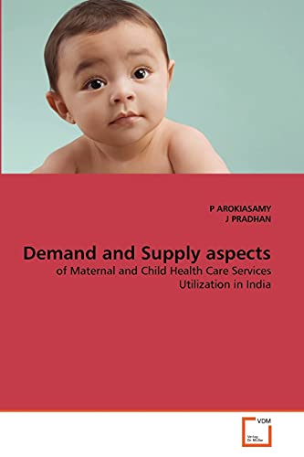9783639326215: Demand and Supply aspects: of Maternal and Child Health Care Services Utilization in India