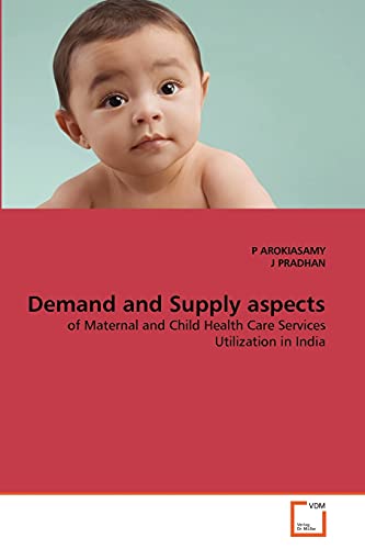 Stock image for Demand and Supply aspects: of Maternal and Child Health Care Services Utilization in India for sale by Lucky's Textbooks