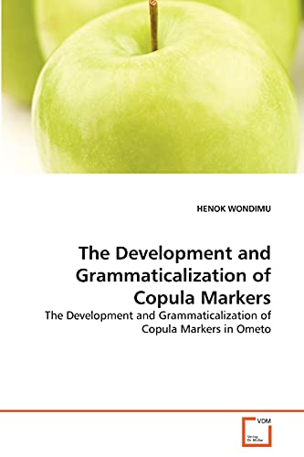 The Development and Grammaticalization of Copula Markers : The Development and Grammaticalization of Copula Markers in Ometo - Henok Wondimu