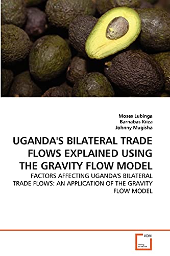 9783639327434: UGANDA'S BILATERAL TRADE FLOWS EXPLAINED USING THE GRAVITY FLOW MODEL: FACTORS AFFECTING UGANDA'S BILATERAL TRADE FLOWS: AN APPLICATION OF THE GRAVITY FLOW MODEL