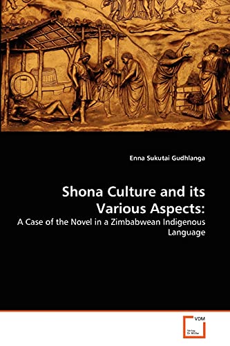 Shona Culture and its Various Aspects: : A Case of the Novel in a Zimbabwean Indigenous Language - Enna Sukutai Gudhlanga