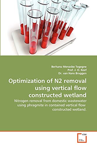9783639329094: Optimization of N2 removal using vertical flow constructed wetland: Nitrogen removal from domestic wastewater using phragmite in contained vertical flow constructed wetland.