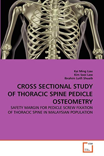 9783639329162: CROSS SECTIONAL STUDY OF THORACIC SPINE PEDICLE OSTEOMETRY: SAFETY MARGIN FOR PEDICLE SCREW FIXATION OF THORACIC SPINE IN MALAYSIAN POPULATION
