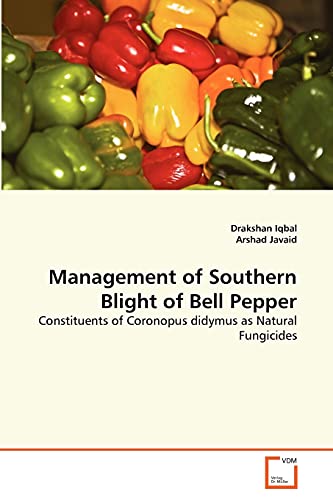 Stock image for Management of Southern Blight of Bell Pepper: Constituents of Coronopus didymus as Natural Fungicides for sale by Lucky's Textbooks