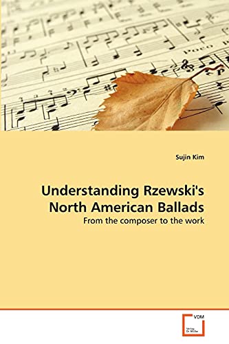 Stock image for Understanding Rzewski's North American Ballads: From the composer to the work for sale by Lucky's Textbooks