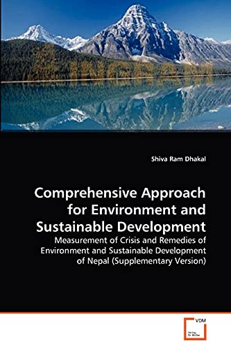 Beispielbild fr Comprehensive Approach for Environment and Sustainable Development : Measurement of Crisis and Remedies of Environment and Sustainable Development of Nepal (Supplementary Version) zum Verkauf von Buchpark