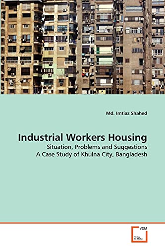 9783639334104: Industrial Workers Housing: Situation, Problems and Suggestions A Case Study of Khulna City, Bangladesh